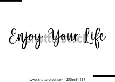 Saying Text Typography Enjoy Your Life