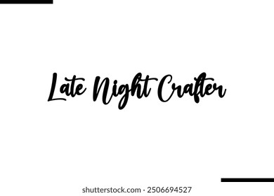 Saying Text Typography Late Night Crafter