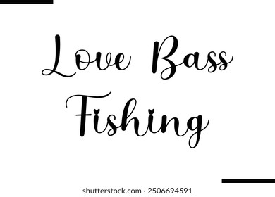 Saying Text Typography Love Bass Fishing.