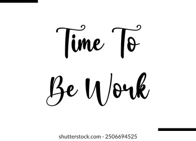 Saying Text Typography Time To Be Work