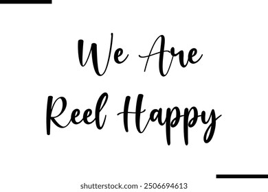Saying Text Typography We Are Reel Happy