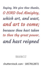 Saying, We give thee thanks, O LORD God Almighty, which art, and wast, and art to come. Bible verse quote