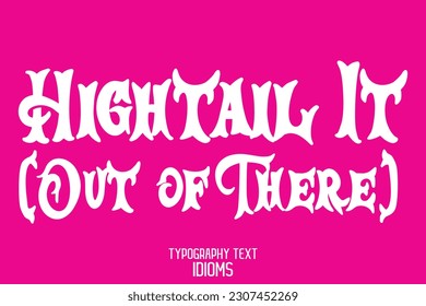 Saying Word Cursive Brush Typescript Text Hightail It (Out of There) 