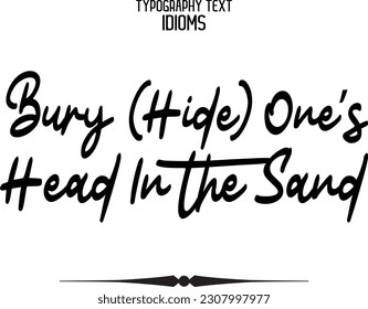 Saying Word Cursive Brush Typescript Text Bury (Hide) One’s Head In the Sand