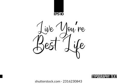 Saying Word Cursive Brush Typescript Text Live You’re Best Life