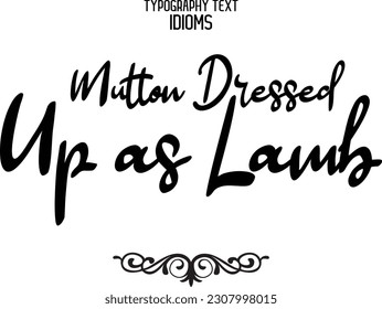 Saying Word Mutton Dressed Up as Lamb Cursive Brush Typescript Text 