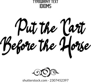 Saying Word Put the Cart Before the Horse Cursive Brush Typescript Text 