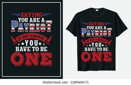 Saying you are a patriot is not enough you have to be one t shirt vector
