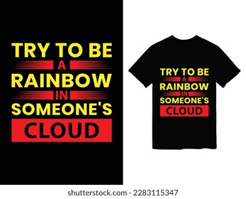 says try to be a rainbow in someone's cloudt t-shirt design