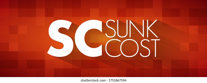 SC Sunk Cost - cost that has already been incurred and that cannot be recovered, acronym text concept background