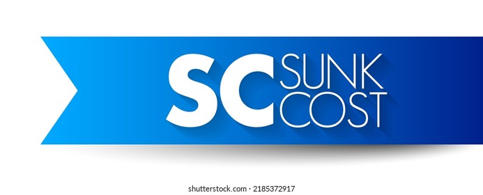 SC Sunk Cost - cost that has already been incurred and that cannot be recovered, acronym text concept background
