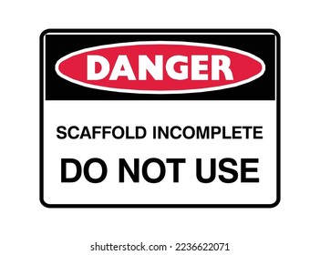 Scaffold Incomplete - Danger Signs - Do not Use, Industrial area, Working, Construction, Not allowed, protection sign