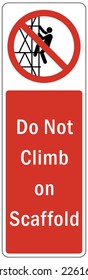 Scaffold warning sign and labels do not climb on scaffolding