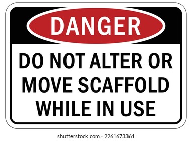 Scaffold warning sign and labels do not move or alter scaffold while in use