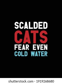 Scalded cats fear even cold water.Hand drawn typography poster design. Premium Vector.