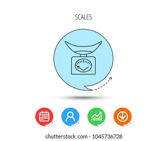 Scales icon. Kitchen weighing tool sign. Calendar, User and Business Chart, Download arrow icons. Speech bubbles with flat signs. Vector