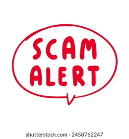 Scam alert. Hand drawn design. Red speech bubble. Illustration on white background.