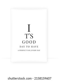 Scandinavian minimalist wording poster design. Nordic wall art. Wording design, lettering. Motivational inspirational quotes. Wall art, artwork. It's a good day to have a good day