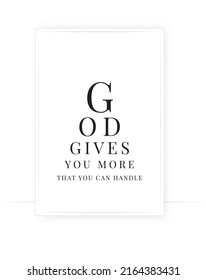 Scandinavian minimalist wording poster design. Nordic wall art. Wording design, lettering. Motivational inspirational quotes. Wall art, artwork. God gives you more than you can handle