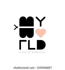 Scandinavian nursery poster. Text My world is full of butterflies. Letters in form of heart and butterfly. 