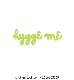 Scandinavian phrase: Hygge me, on a white background. It can be used for card, mug, brochures, poster, template etc. 