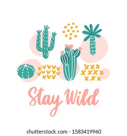 Scandinavian print with different types of cacti and inscription: Stay Wild. It can be used for sticker, patch, phone case, poster, t-shirt, mug and other design. Vector Image.