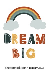 Scandinavian style children poster with lettering and rainbow. Motivational phrase dream big. Illustration for nursery decor, interior, kid room design, card, poster, t-shirt. Cute kid poster.