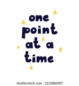 Scandinavian style poster with lettering and stars. Motivational phrase One Point at a Time. Illustration for interior decor, t-shirt design, postcard, poster.