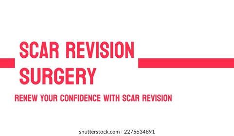 Scar Revision Surgery - a procedure to improve the appearance of scars.