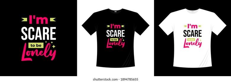 i'm scare to be lonely typography t-shirt design