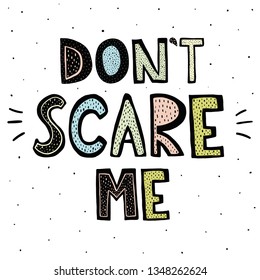 Don’s Scare Me lettering. Print with hand drawn quote. Vector illustration