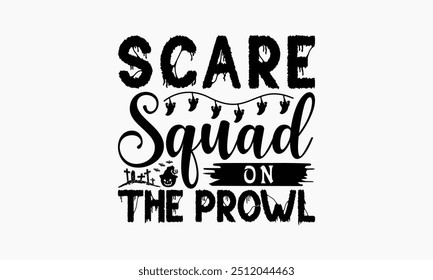 Scare Squad On The Prowl - Halloween T-Shirt Design, Hand Drawn Lettering Phrase Isolated On White Background, Bags, Stationary As A Poster.