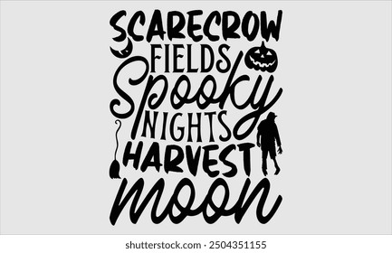 Scarecrow Fields Spooky Nights Harvest Moon, Halloween T-Shirt Design, Modern Hand Drawn Lettering and Calligraphy with Simple Illustration. Perfect for Stickers, Mugs, Apparel, Posters.