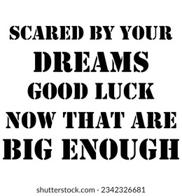 Scared By Your Dream Now That are Big Enough