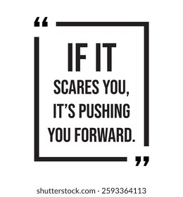 if it scares you, it's pushing you forward, inspirational design quote, motivational quotes, typography illustration lettering quotes