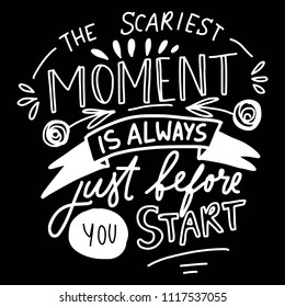 The scariest moment is always before you start. Hand lettering for your design. Vector illustration 