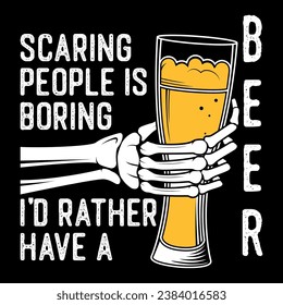 scaring people is boring I'd rather have a beer halloween design