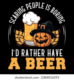 scaring people is boring I'd rather have a beer halloween design