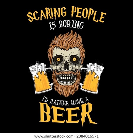 scaring people is boring I'd rather have a beer halloween design