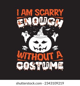 I am scarry enoucn without a costume T shirt design