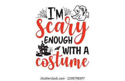 I'm scary enough with a costume - Halloween T shirt Design, Modern calligraphy, Cut Files for Cricut Svg, Illustration for prints on bags, posters