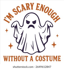 I’m Scary Enough Without A Costume - Trending Spooky Halloween T-shirt Vector, Season Of The Witch Illustration, Scary Holiday Quotes