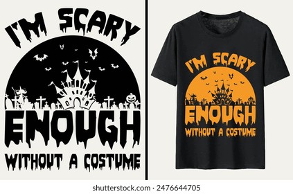 I'm Scary Enough Without A Costume T-shirt Design, Halloween Typography T-shirt