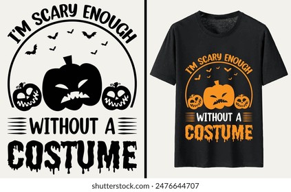 I'm Scary Enough Without A Costume T-shirt Design, Halloween Typography T-shirt