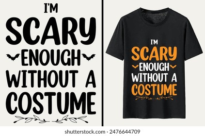 I'm Scary Enough Without A Costume T-shirt Design, Halloween Typography T-shirt