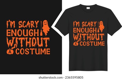 I’m scary enough without.. T-shirt design. graphic  typography Halloween holiday horror tee shirt. creative vector t shirt. Isolated on black background. Perfect for print items and bags, poster, card