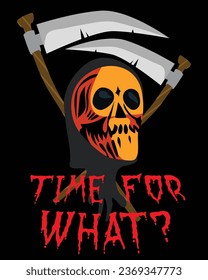 Scary Executioner with Skull, Two Gleaming Scythes, and 'Time for What?' Bloodied Text Halloween Themed T-Shirt Design