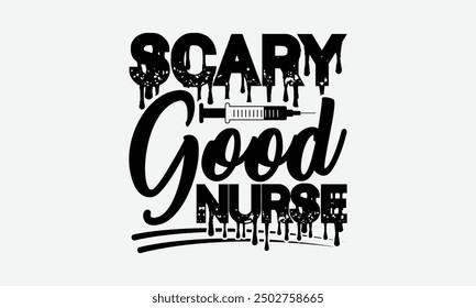 Scary Good Nurse - Halloween Nurse T shirt Design, Hand-lettered calligraphy design, isolated on white, Ideal for medical professionals celebrating Halloween.  