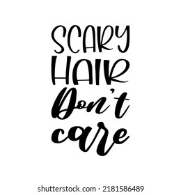 Scary Hair Don't Care Black Letters Quote