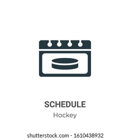 Schedule glyph icon vector on white background. Flat vector schedule icon symbol sign from modern hockey collection for mobile concept and web apps design.